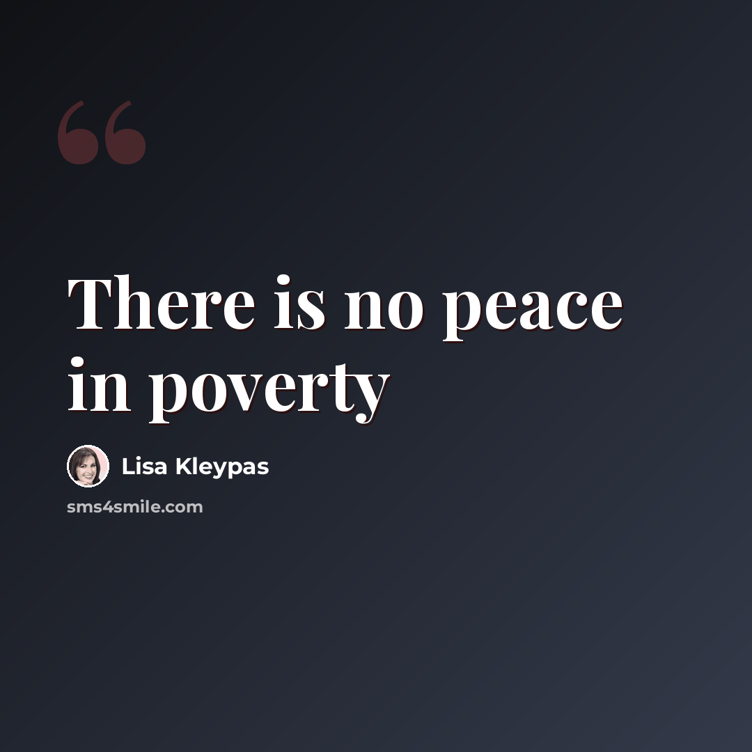 “There is no peace in poverty” quote by Lisa Kleypas