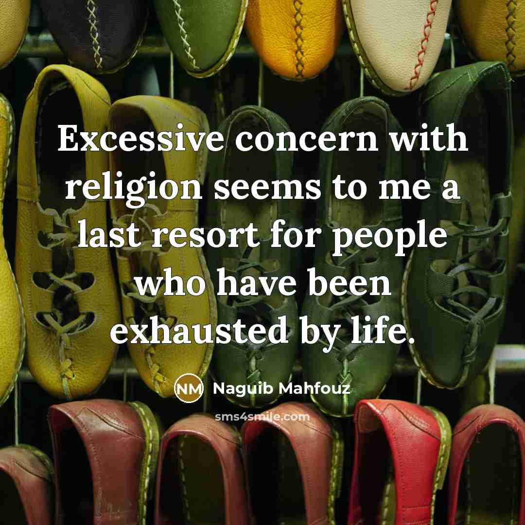 “Excessive concern with religion seems to me a last resort for people who have been exhausted by life.” quote by Naguib Mahfouz
