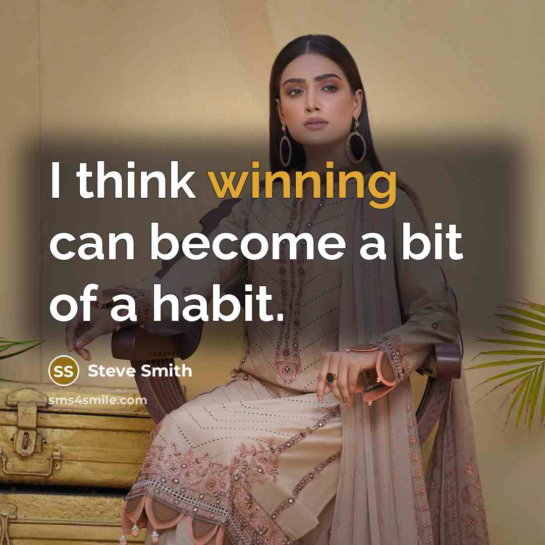 “I think winning can become a bit of a habit.” quote by Steve Smith