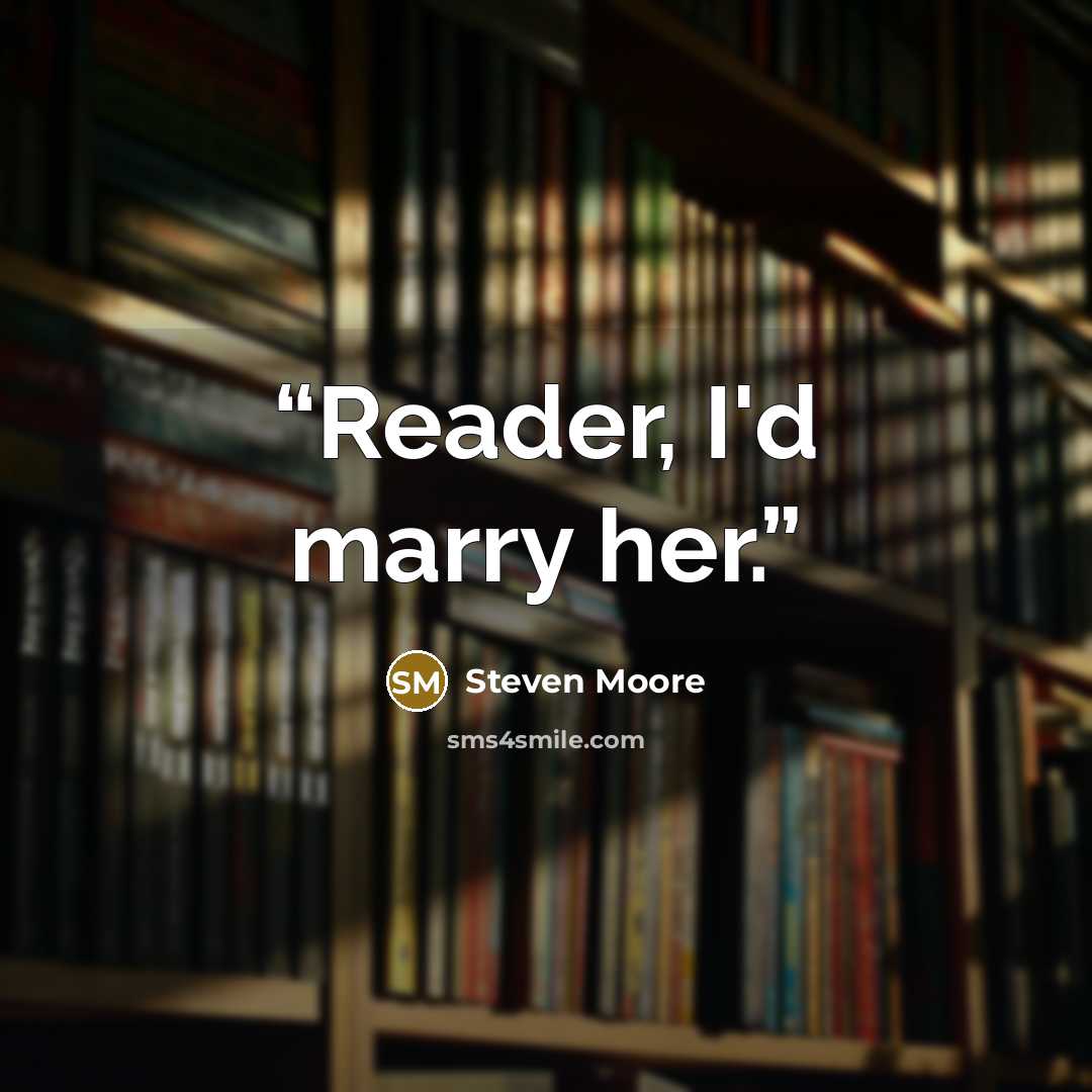 “Reader, I'd marry her.” quote by Steven Moore