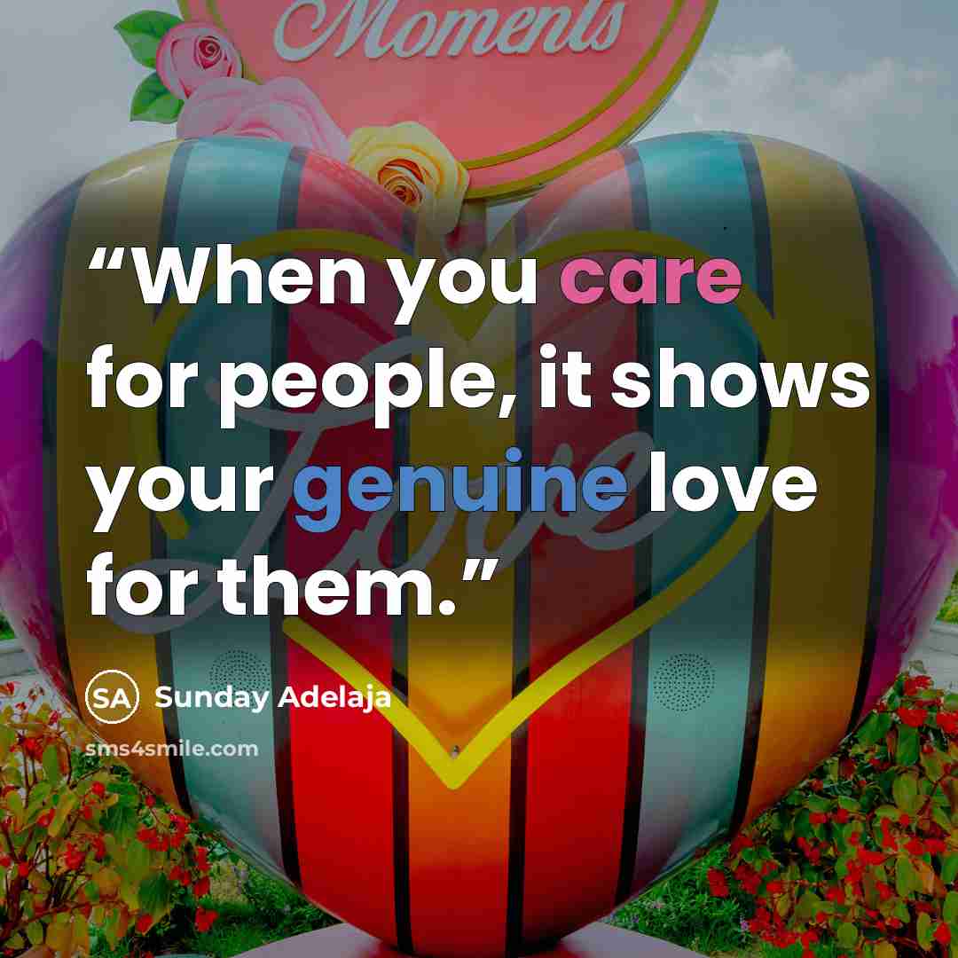 “When you care for people, it shows your genuine love for them.” quote by Sunday Adelaja