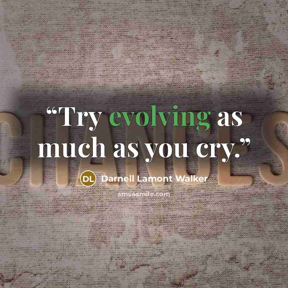 “Try evolving as much as you cry.” quote by Darnell Lamont Walker