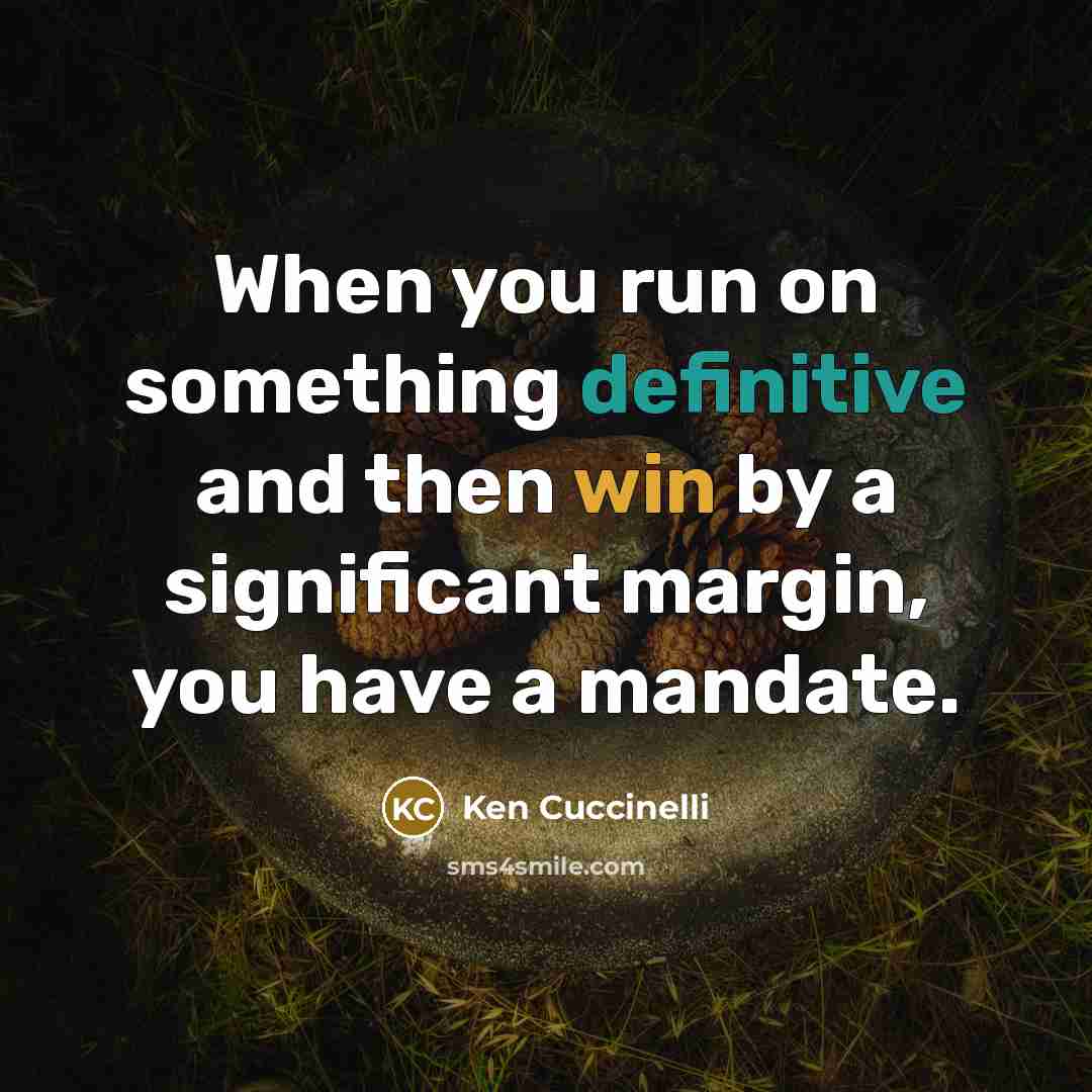 “When you run on something definitive and then win by a significant margin, you have a mandate.” quote by Ken Cuccinelli
