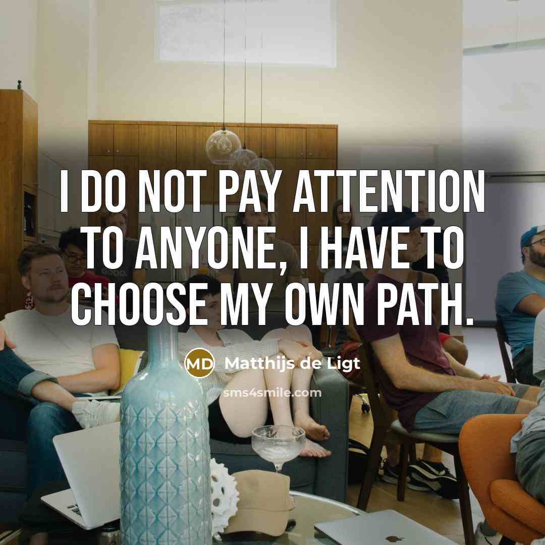 “I do not pay attention to anyone, I have to choose my own path.” quote by Matthijs de Ligt