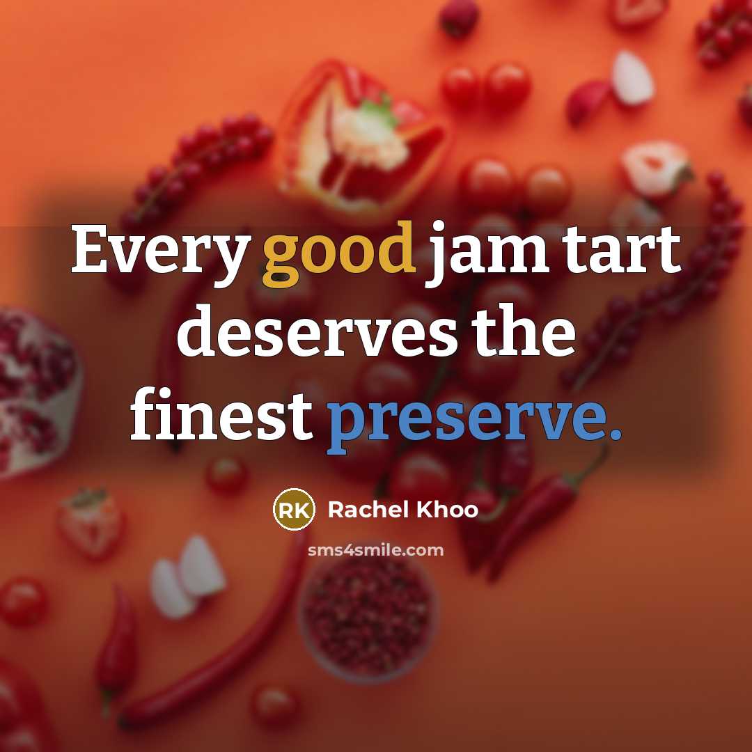 “Every good jam tart deserves the finest preserve.” quote by Rachel Khoo