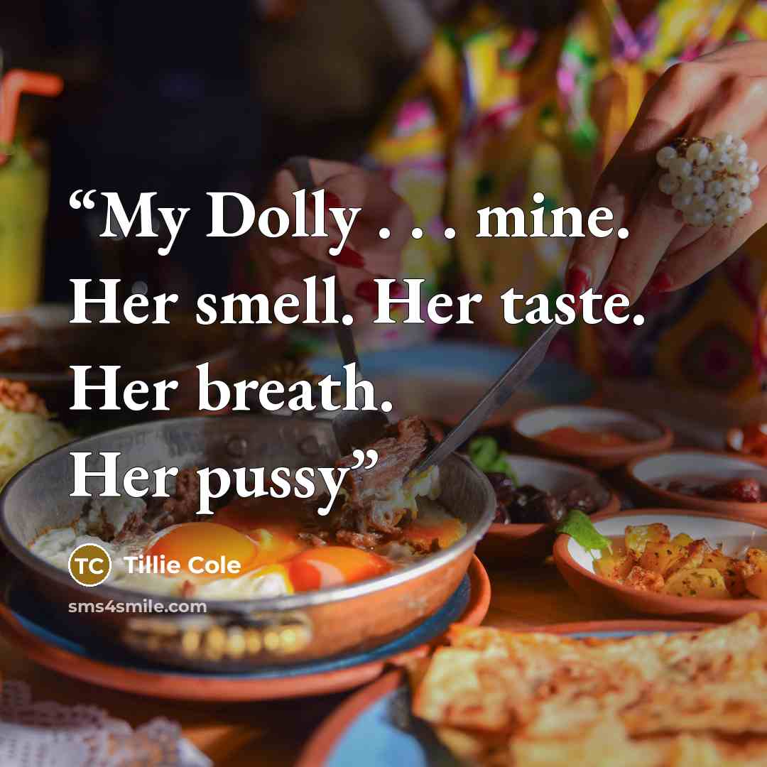 “My Dolly . . . mine. Her smell. Her taste. Her breath. Her pussy” quote by Tillie Cole