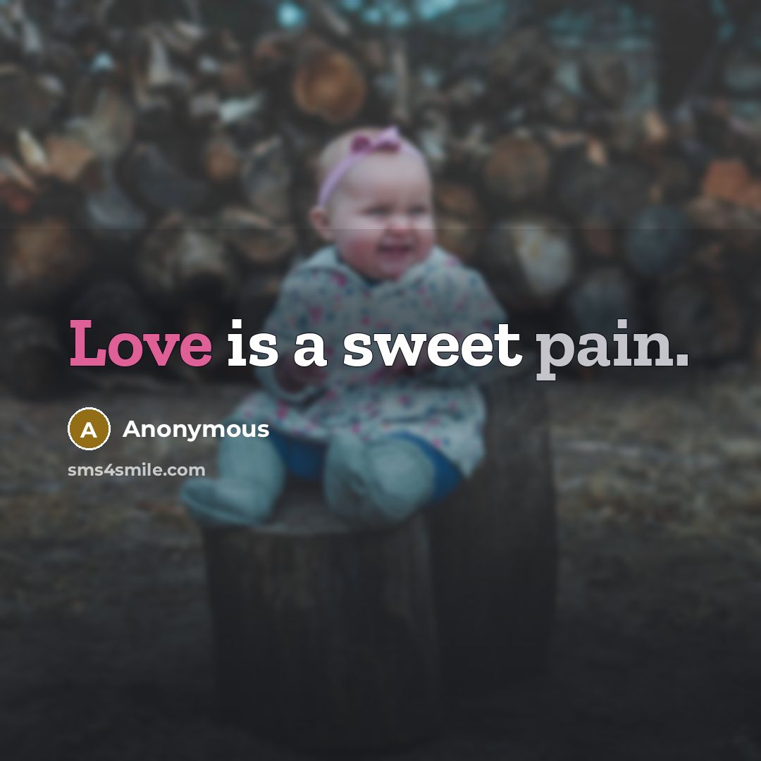 “Love is a sweet pain.” quote by Anonymous