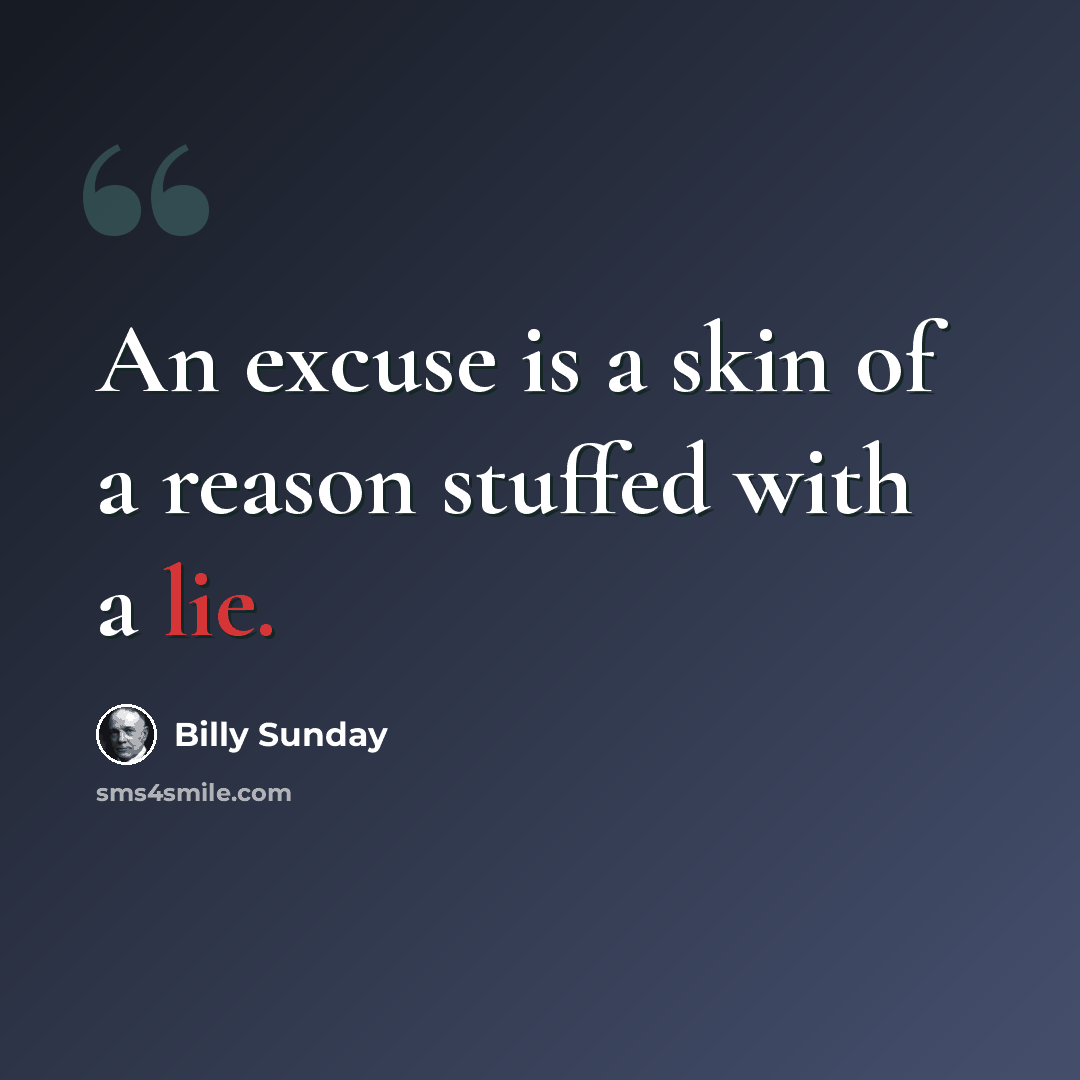 “An excuse is a skin of a reason stuffed with a lie.” quote by Billy Sunday