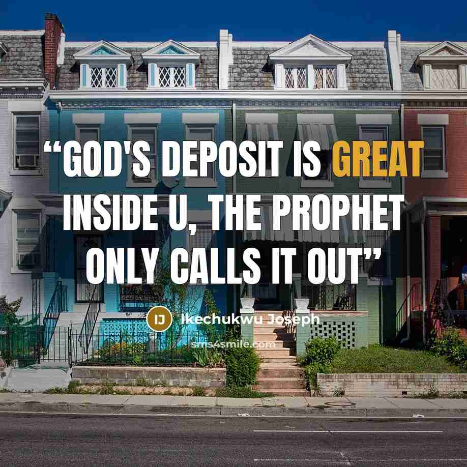 “God's deposit is great inside u, the prophet only calls it out” quote by Ikechukwu Joseph
