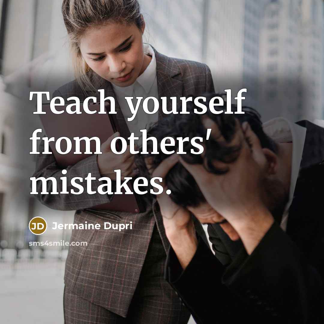 “Teach yourself from others' mistakes.” quote by Jermaine Dupri