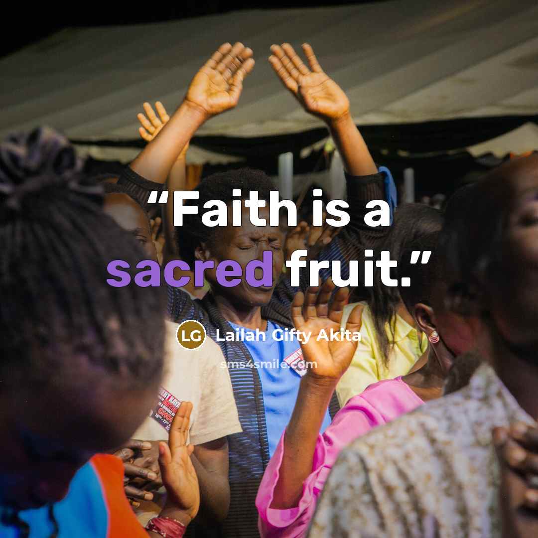 “Faith is a sacred fruit.” quote by Lailah Gifty Akita