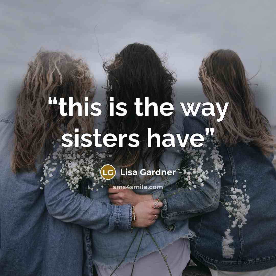 “this is the way sisters have” quote by Lisa Gardner