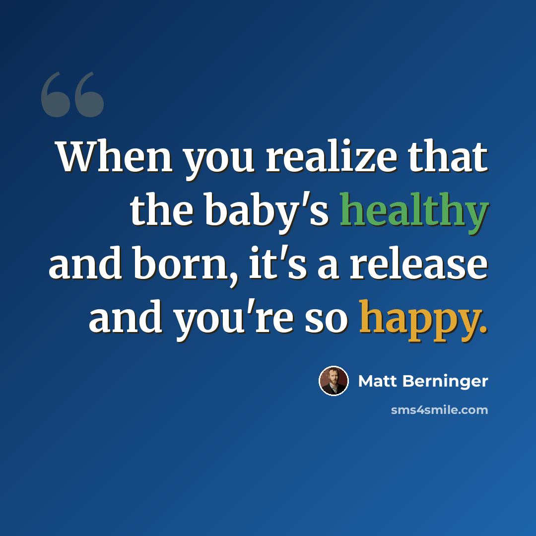 “When you realize that the baby's healthy and born, it's a release and you're so happy.” quote by Matt Berninger