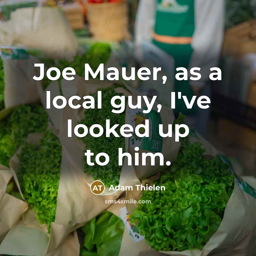 “Joe Mauer, as a local guy, I've looked up to him.” quote by Adam Thielen
