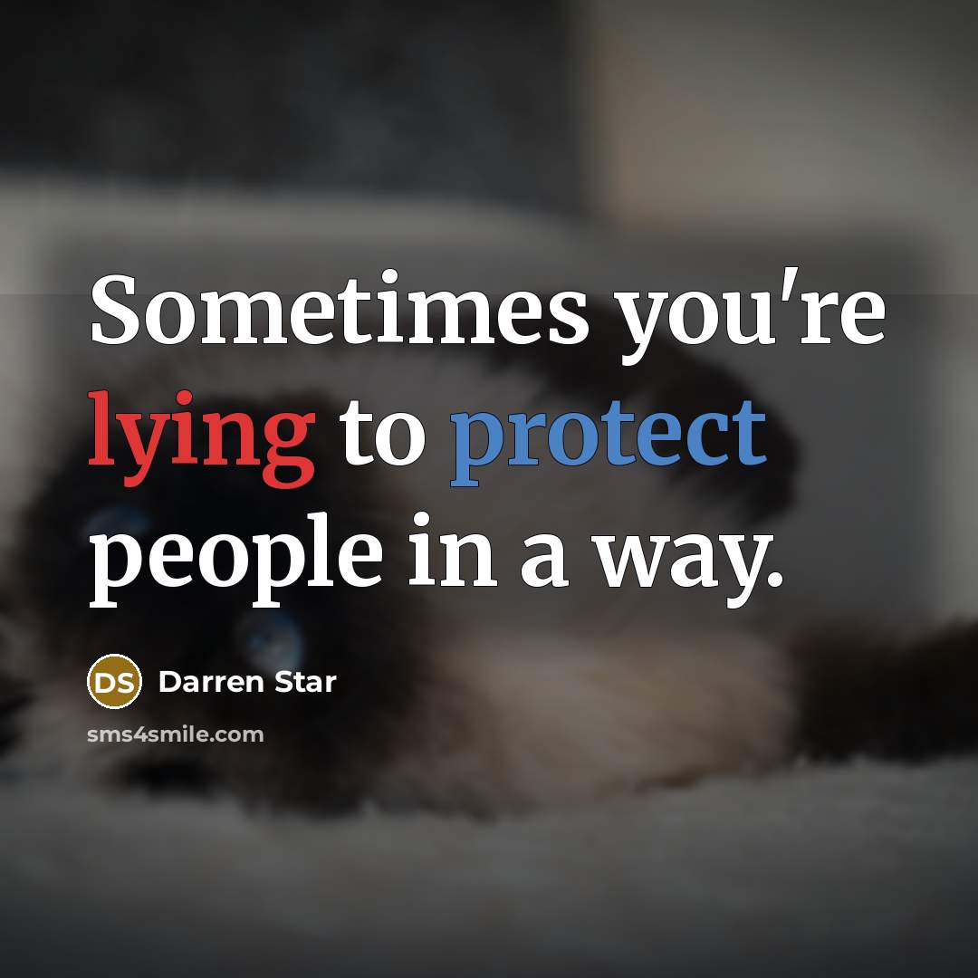 “Sometimes you're lying to protect people in a way.” quote by Darren Star