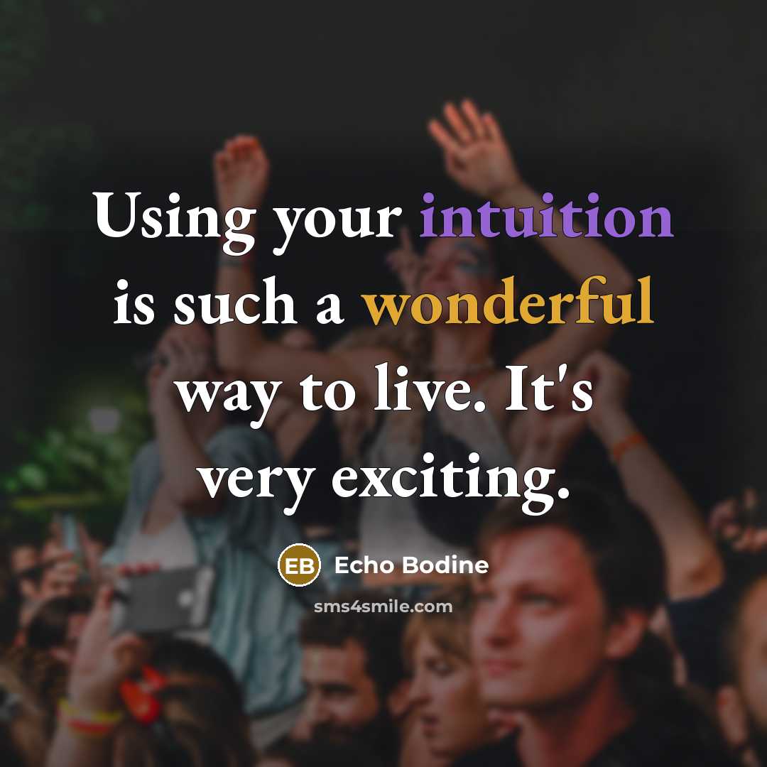 “Using your intuition is such a wonderful way to live. It's very exciting.” quote by Echo Bodine