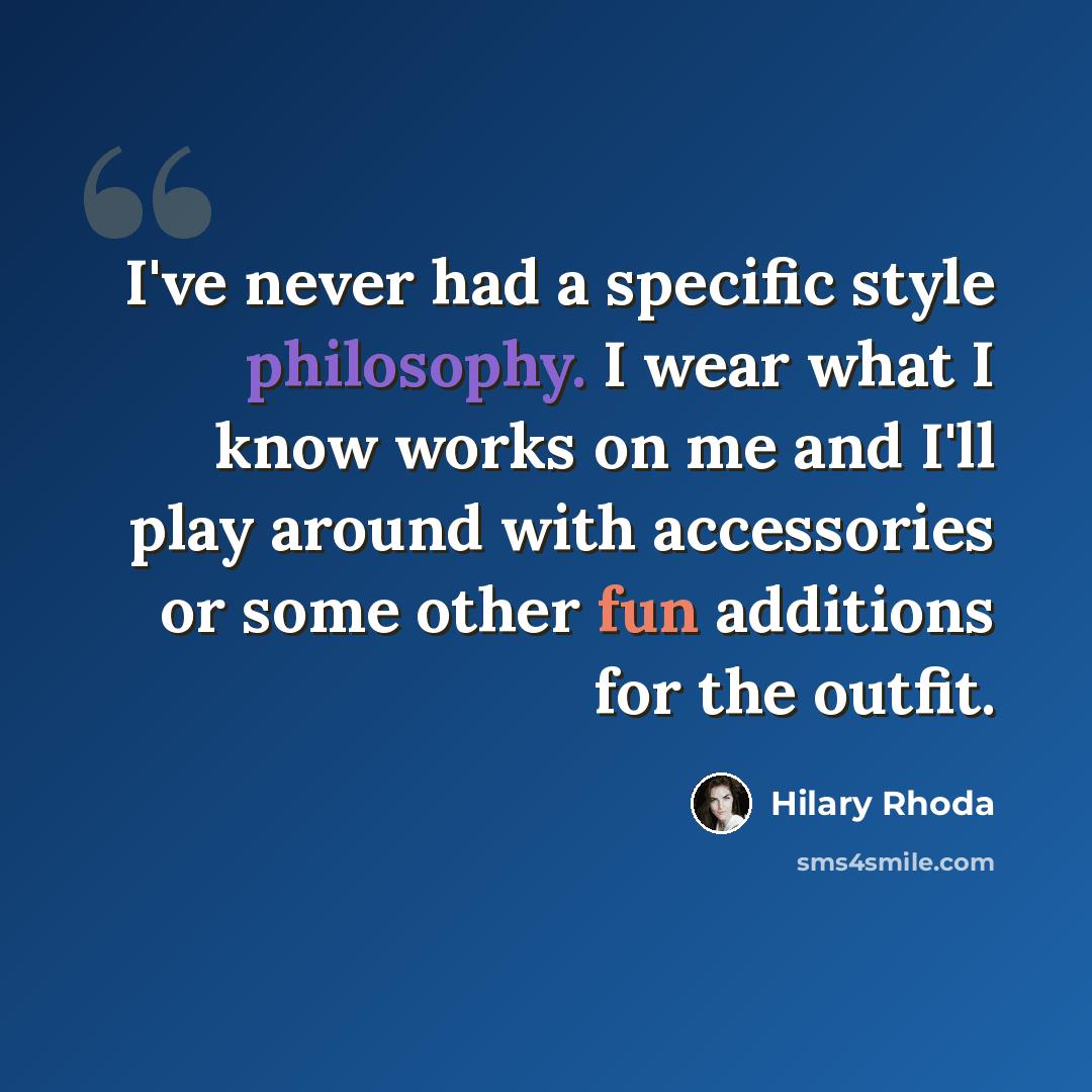 “I've never had a specific style philosophy. I wear what I know works on me and I'll play around with accessories or some other fun additions for the outfit.” quote by Hilary Rhoda
