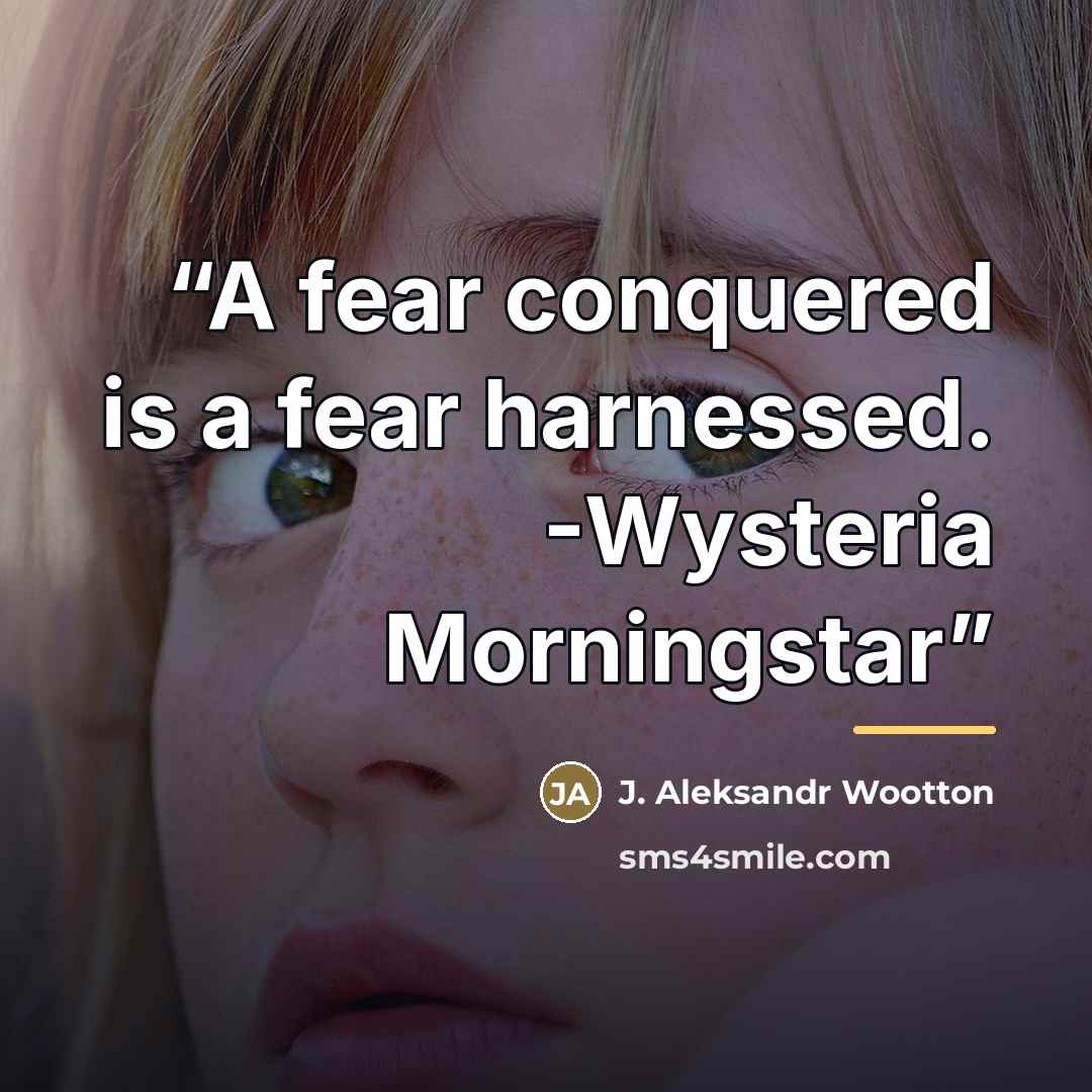 “A fear conquered is a fear harnessed. -Wysteria Morningstar” quote by J. Aleksandr Wootton
