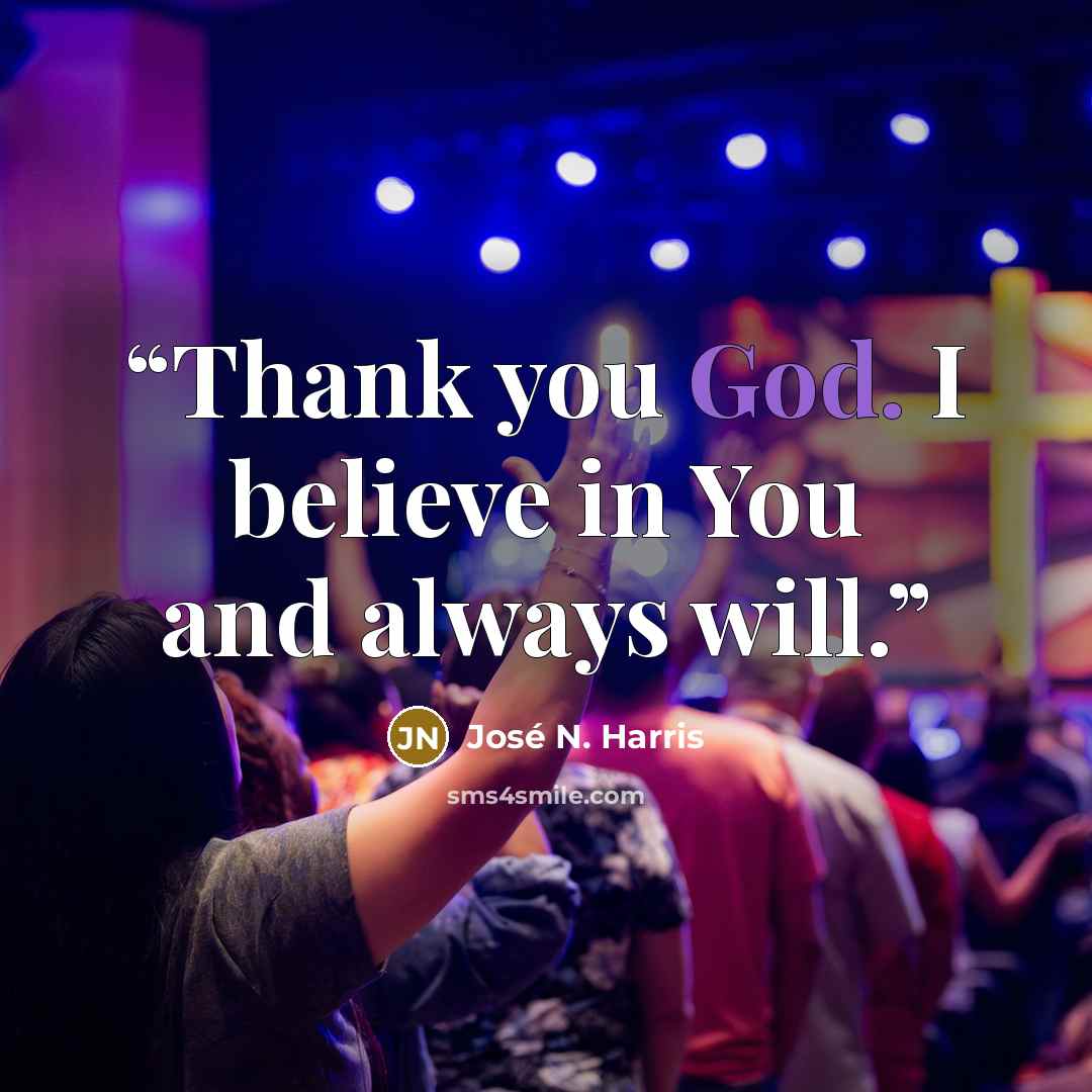 “Thank you God. I believe in You and always will.” quote by José N. Harris