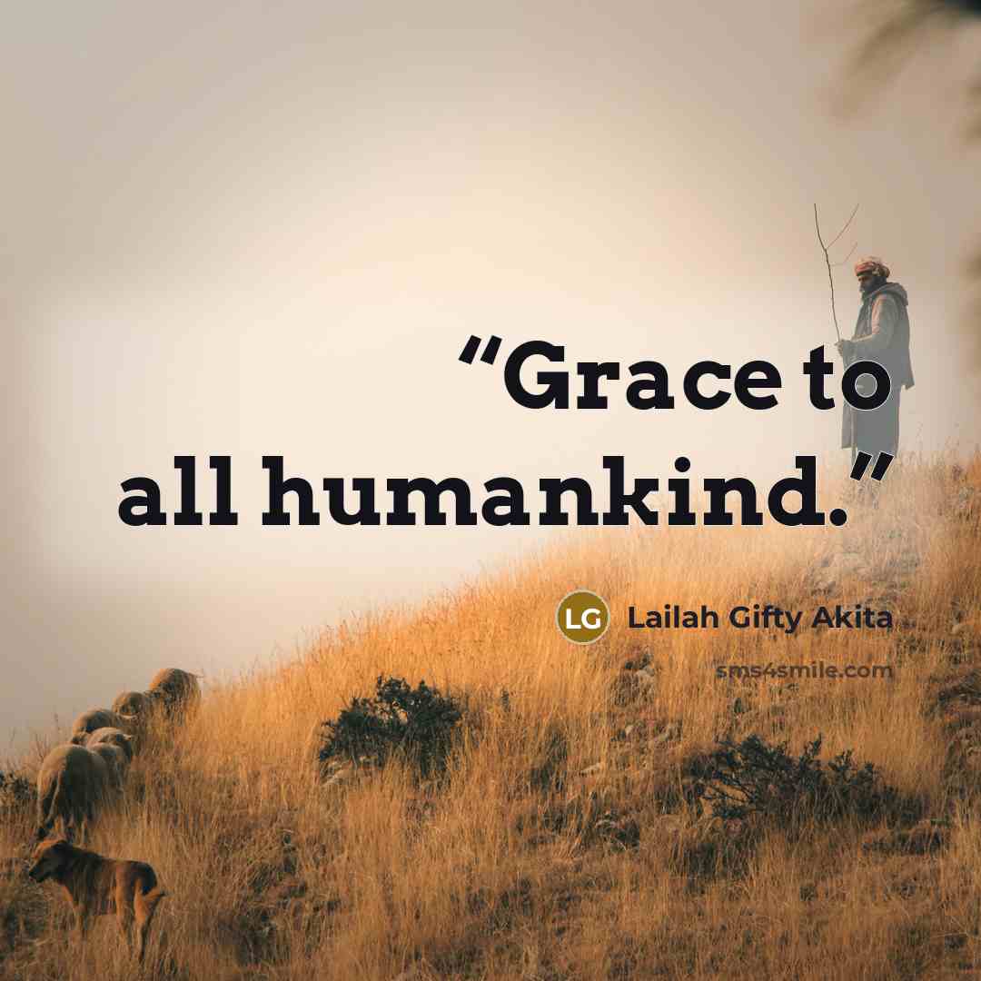 “Grace to all humankind.” quote by Lailah Gifty Akita