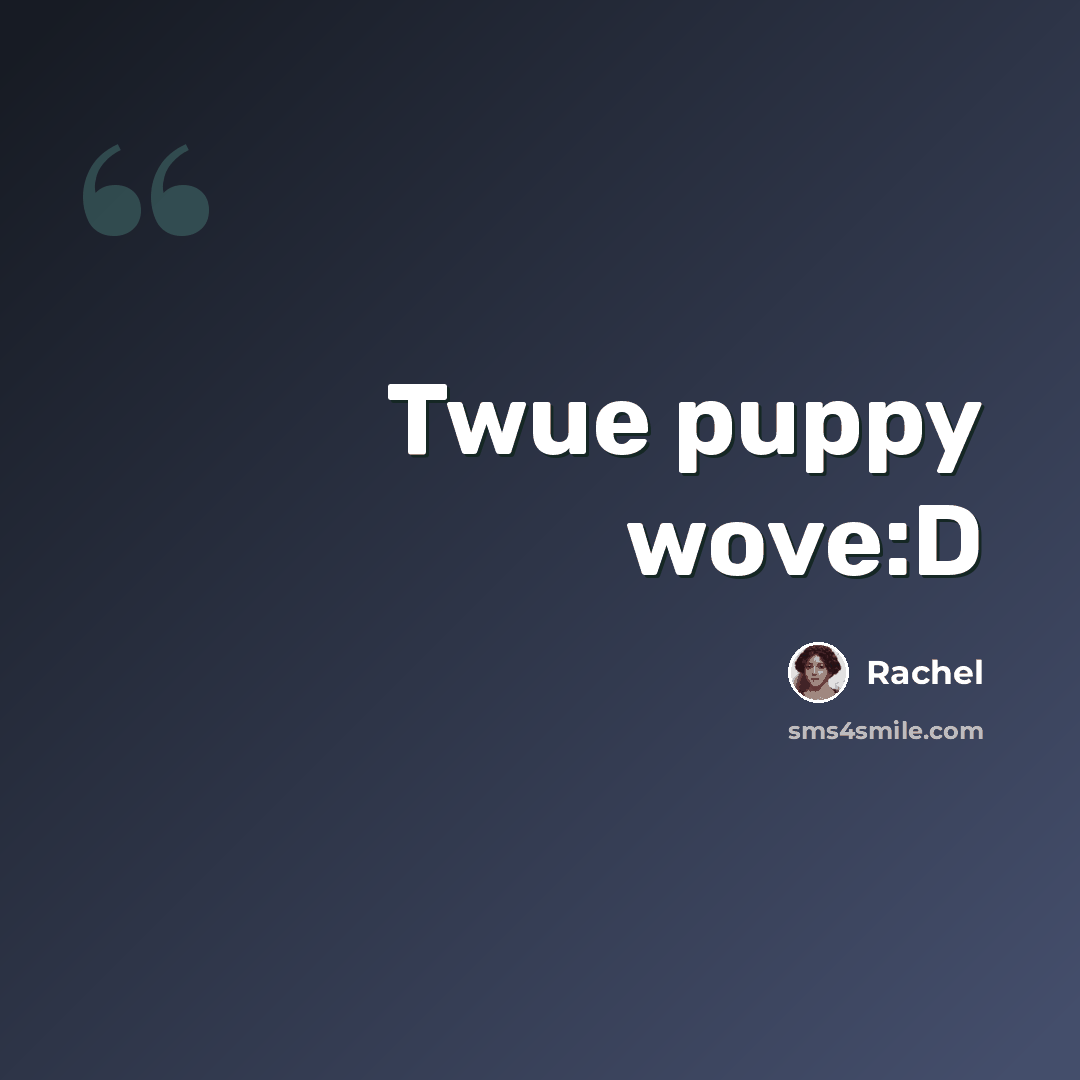 “Twue puppy wove:D” quote by Rachel