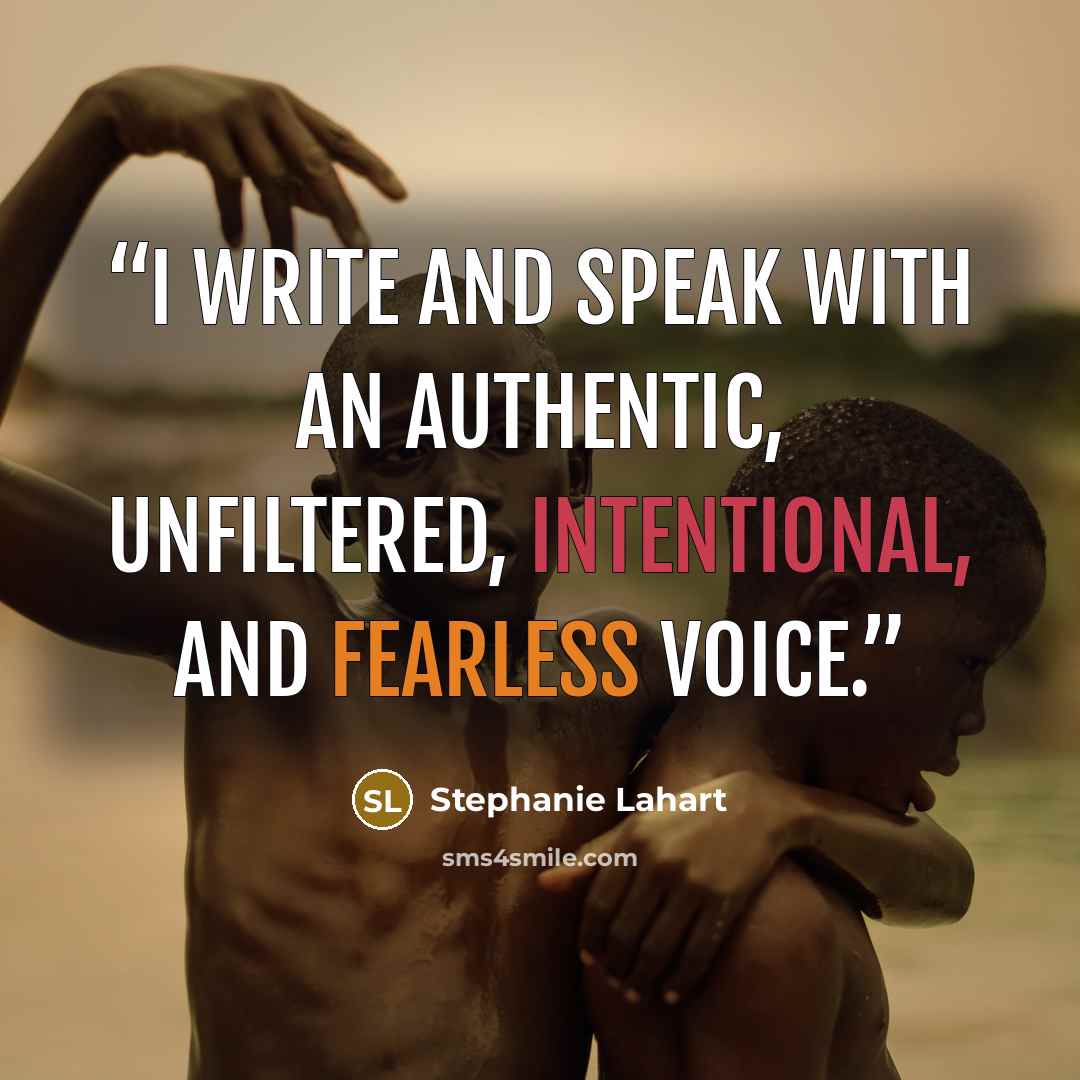 “I write and speak with an authentic, unfiltered, intentional, and fearless voice.” quote by Stephanie Lahart
