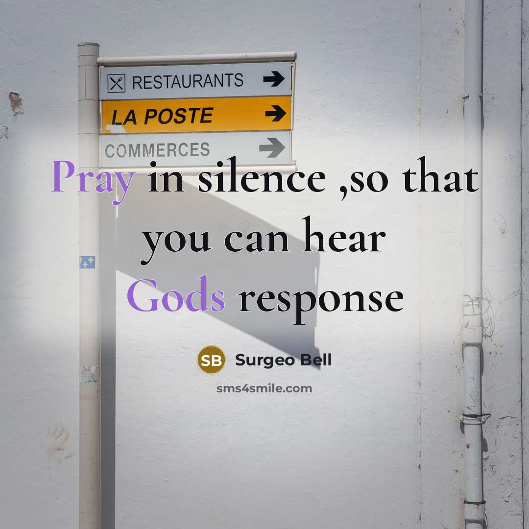 “Pray in silence ,so that you can hear Gods response” quote by Surgeo Bell
