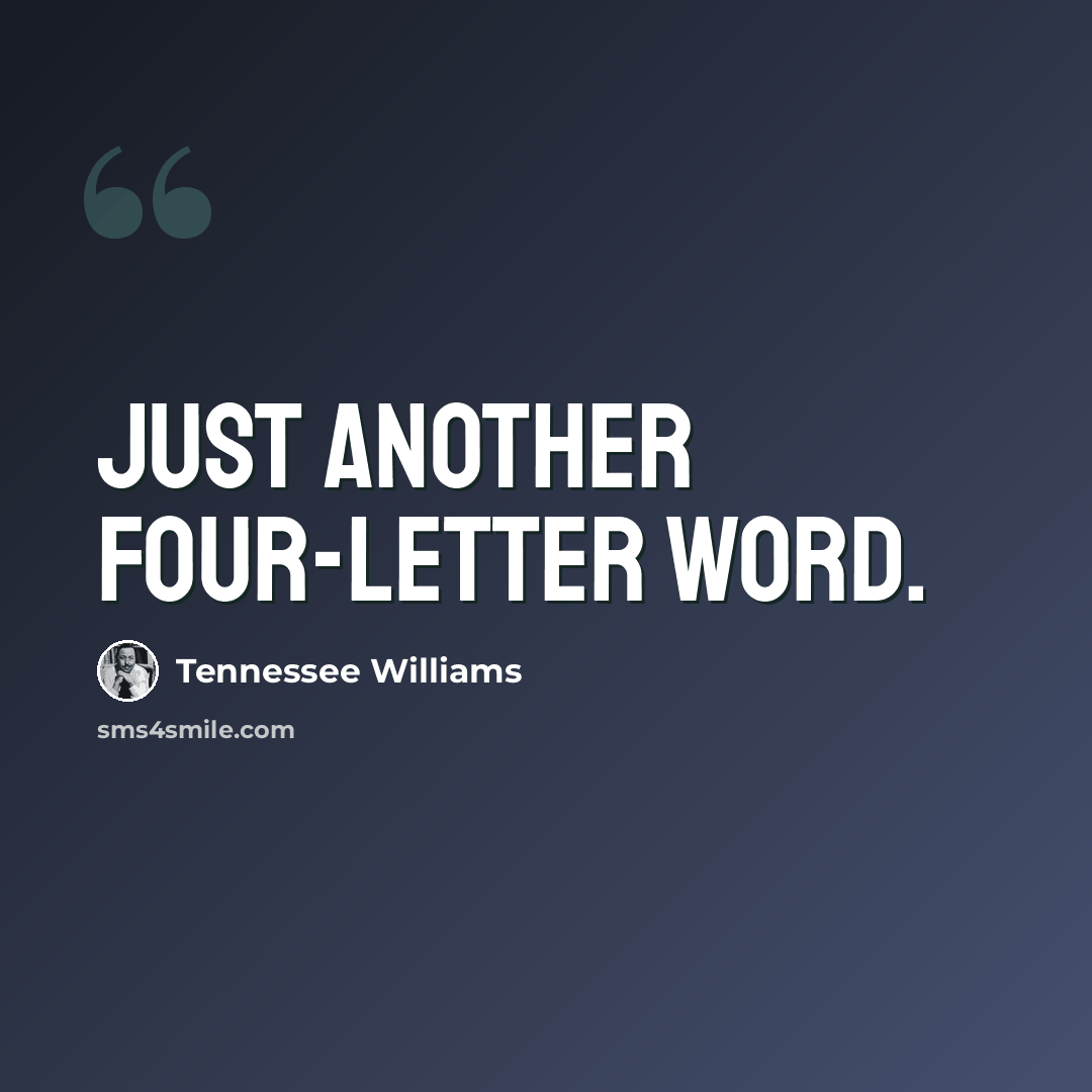 “Just another four-letter word.” quote by Tennessee Williams
