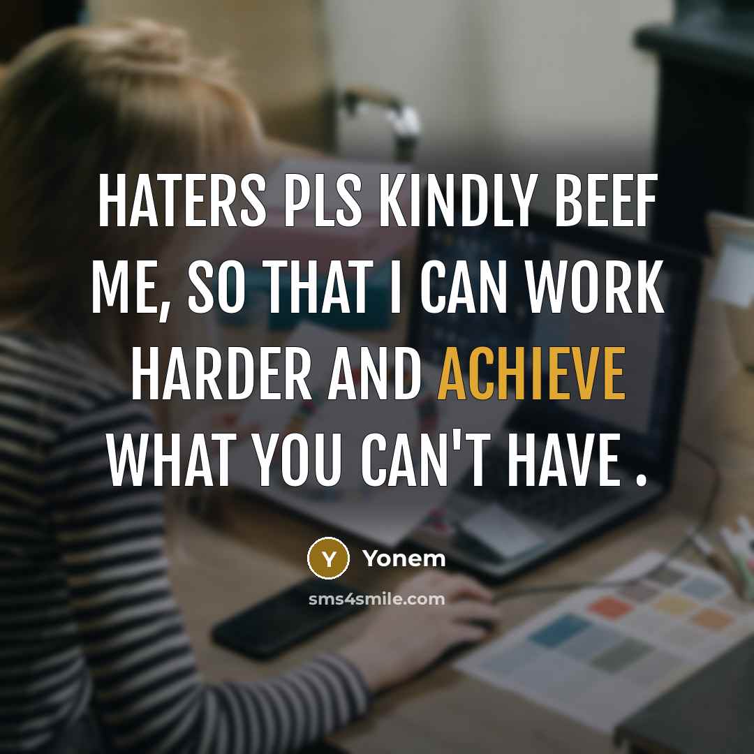“Haters pls kindly beef me, so that I can work harder and achieve what you Can't have .” quote by Yonem