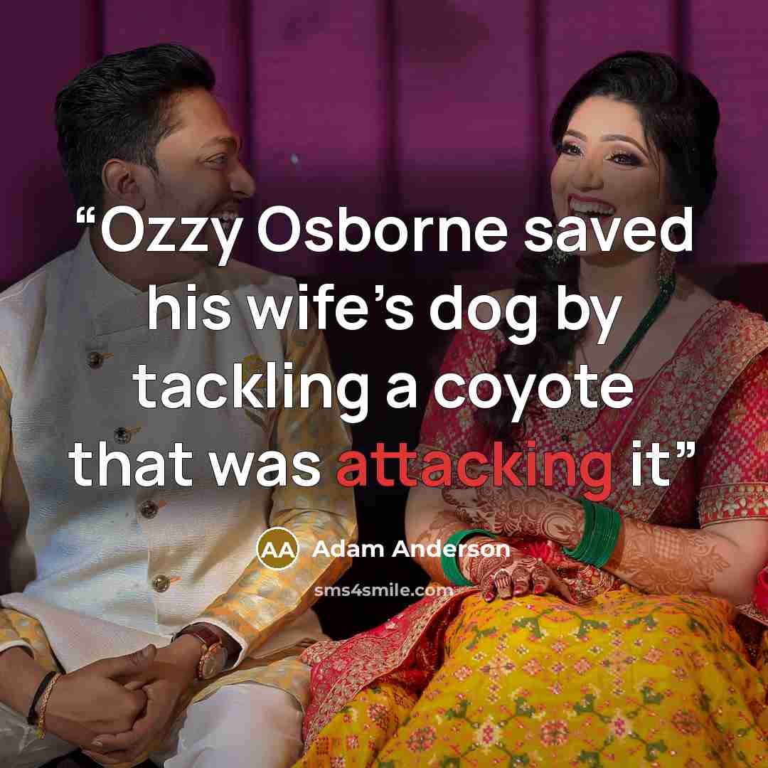 “Ozzy Osborne saved his wife’s dog by tackling a coyote that was attacking it” quote by Adam Anderson