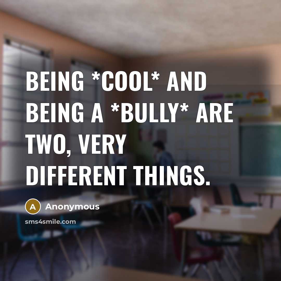 “Being *cool* and being a *bully* are two, very different things.” quote by Anonymous