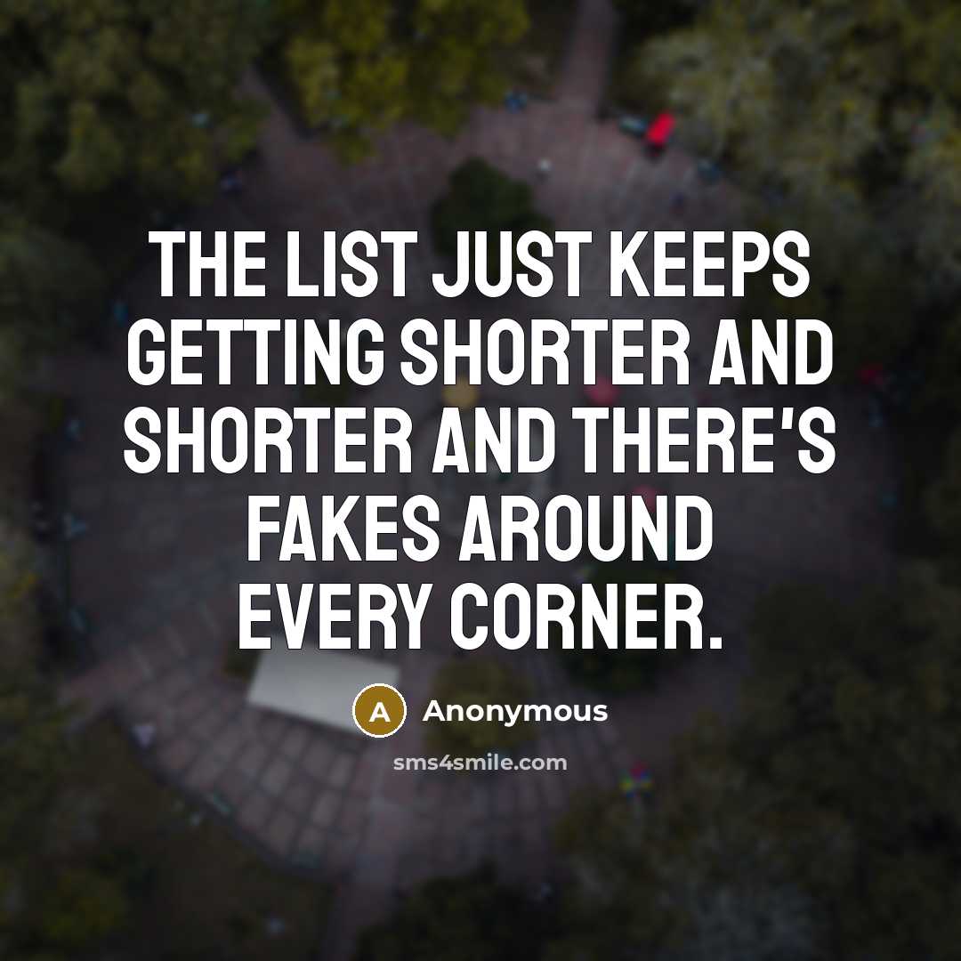“The list just keeps getting shorter and shorter and there's fakes around every corner.” quote by Anonymous