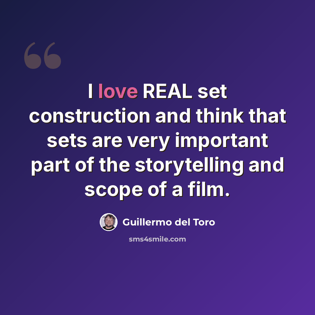 “I love REAL set construction and think that sets are very important part of the storytelling and scope of a film.” quote by Guillermo del Toro