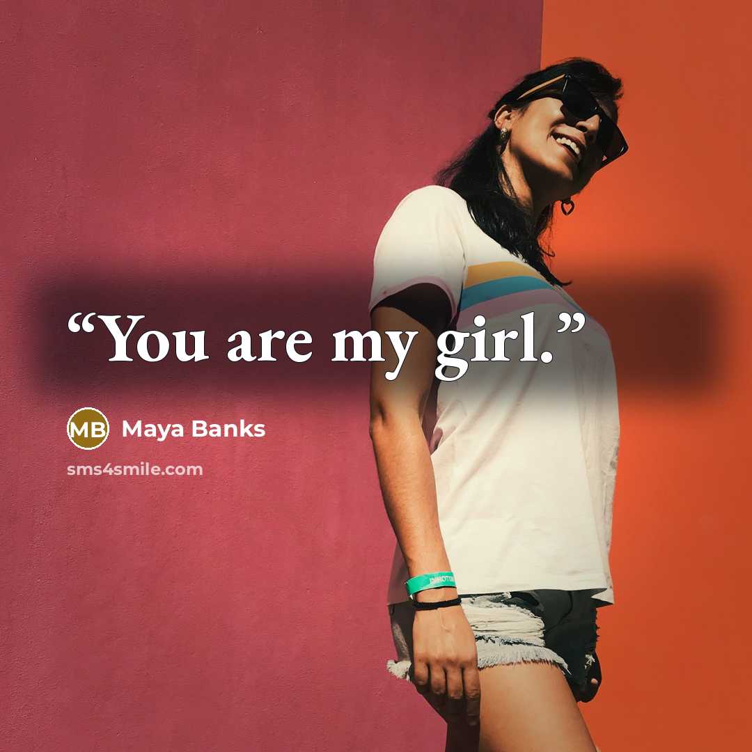 “You are my girl.” quote by Maya Banks