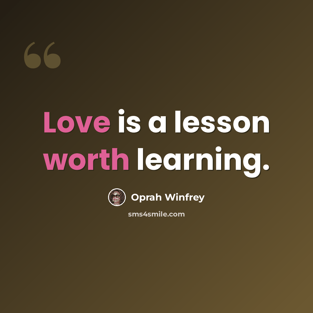 “Love is a lesson worth learning.” quote by Oprah Winfrey