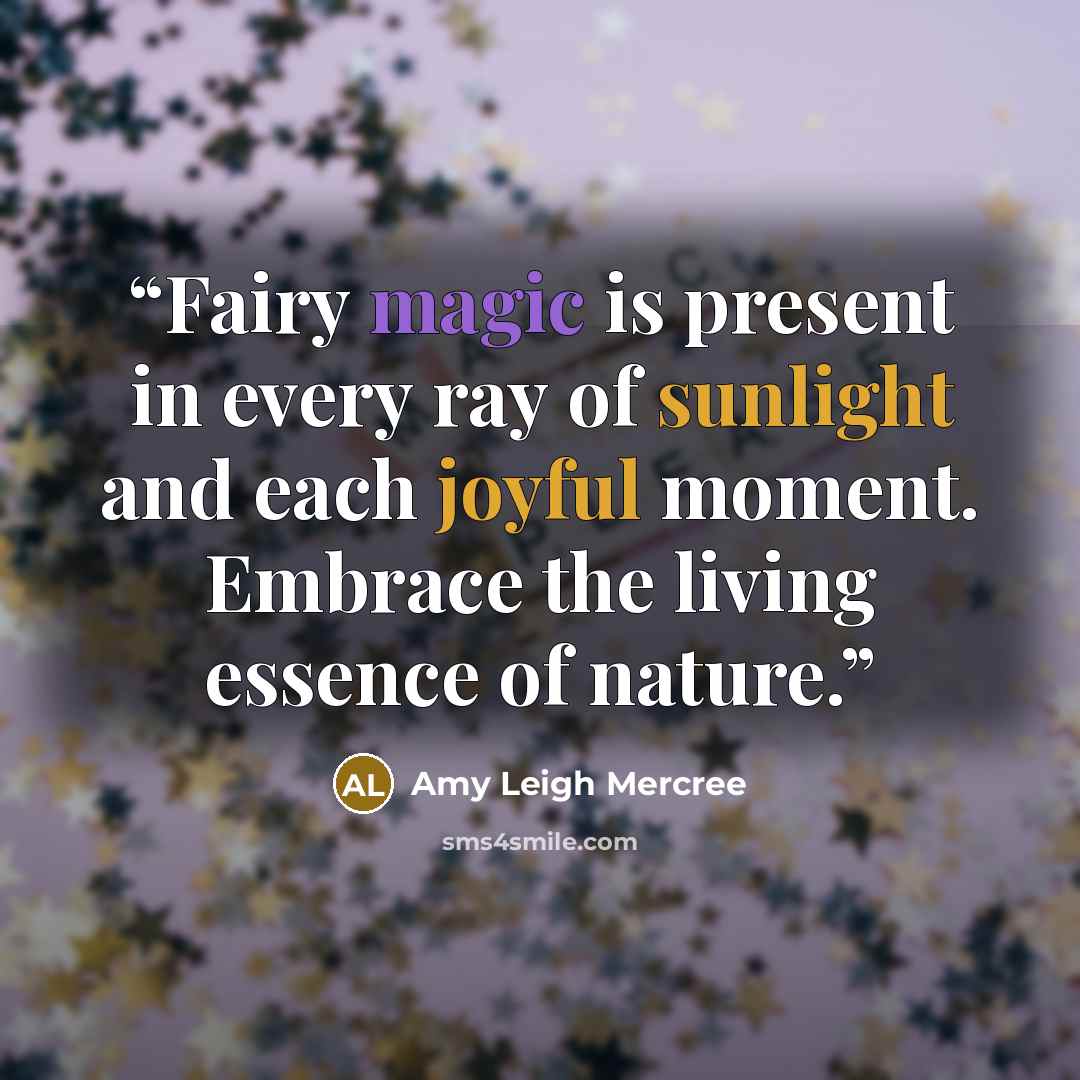 “Fairy magic is present in every ray of sunlight and each joyful moment. Embrace the living essence of nature.” quote by Amy Leigh Mercree