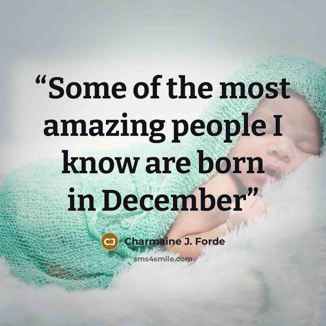 “Some of the most amazing people I know are born in December” quote by Charmaine J. Forde