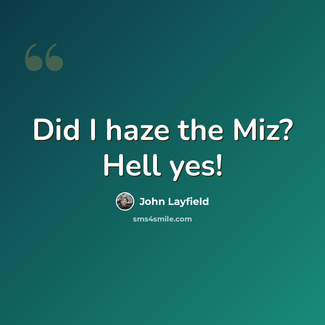 “Did I haze the Miz? Hell yes!” quote by John Layfield