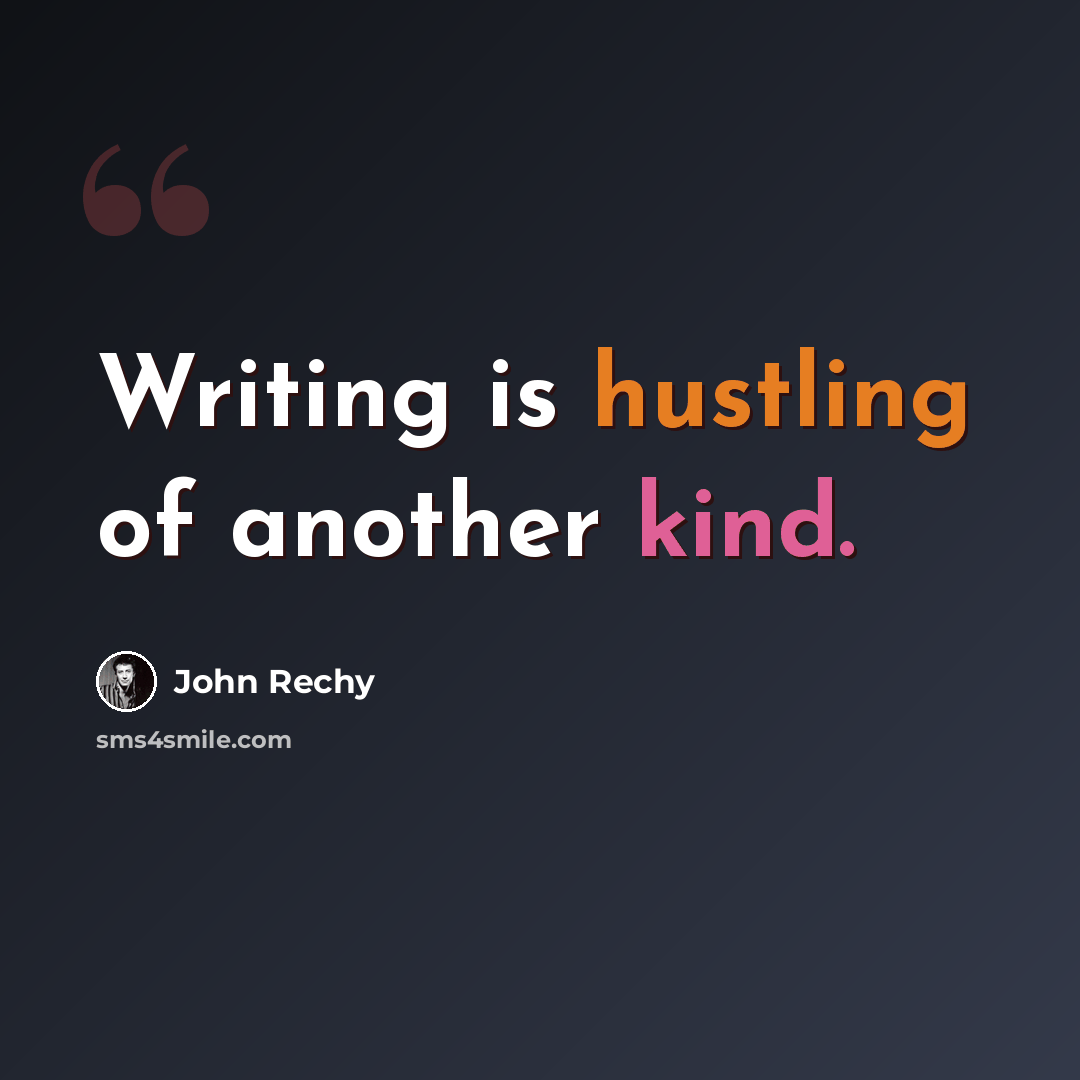 “Writing is hustling of another kind.” quote by John Rechy