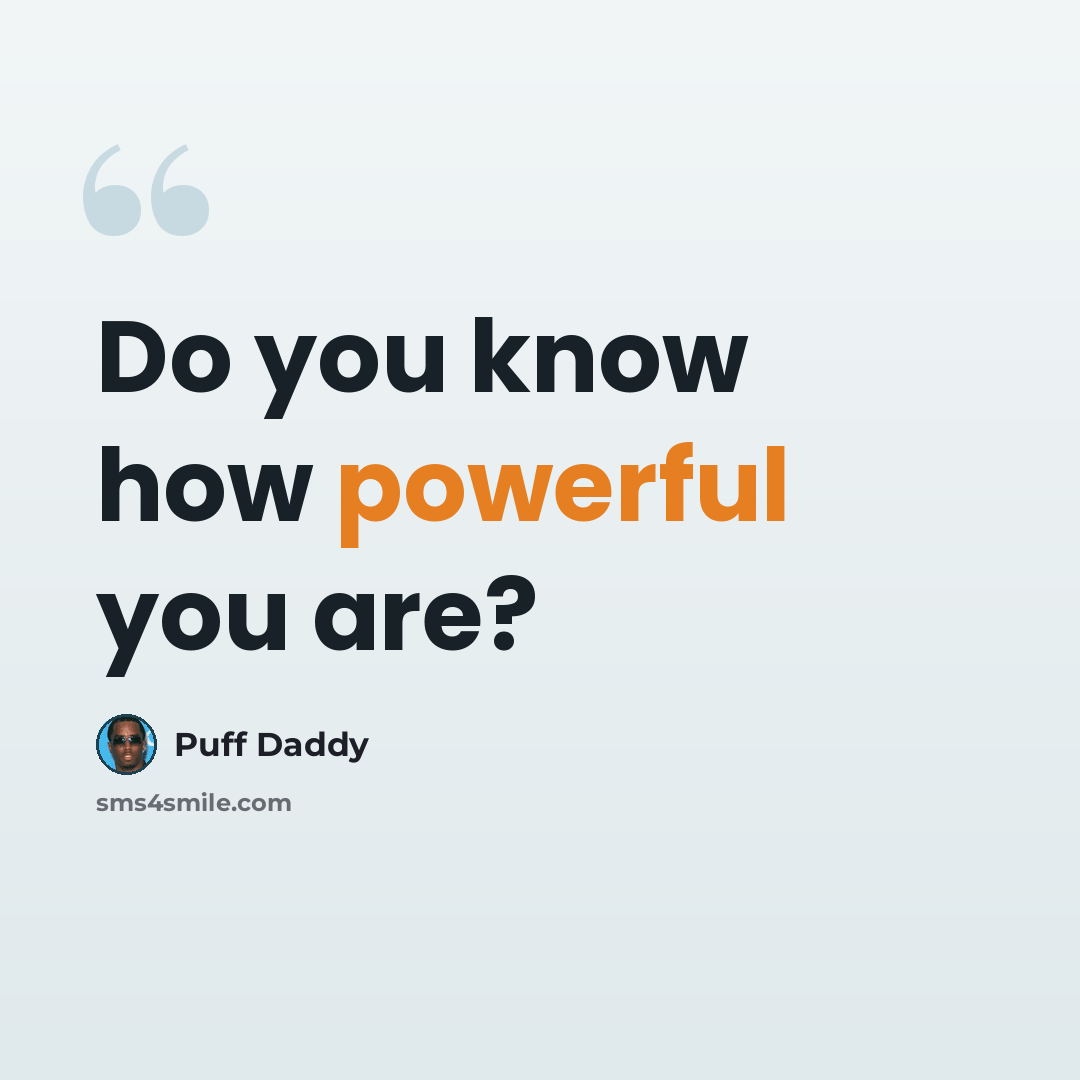 “Do you know how powerful you are?” quote by Puff Daddy