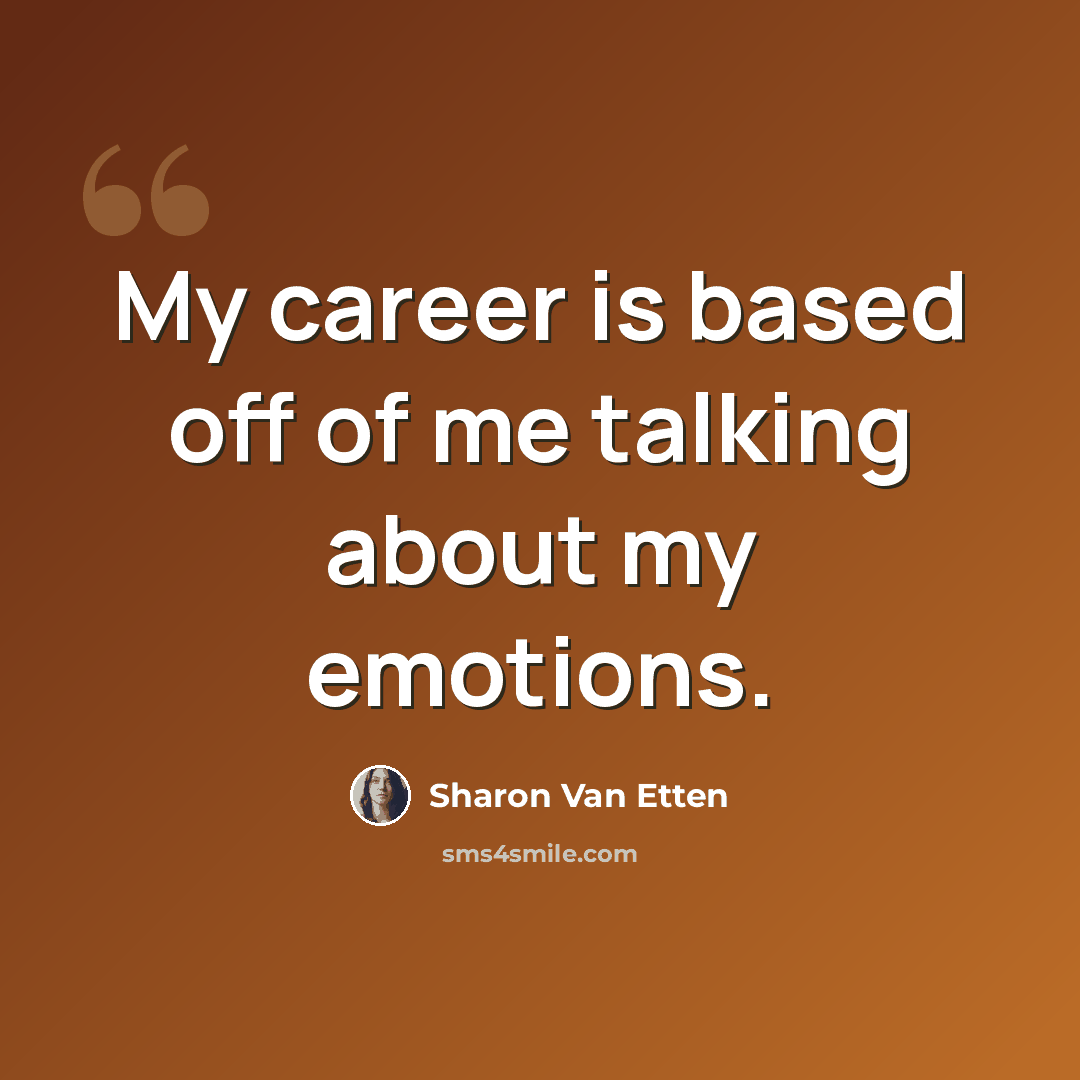 “My career is based off of me talking about my emotions.” quote by Sharon Van Etten