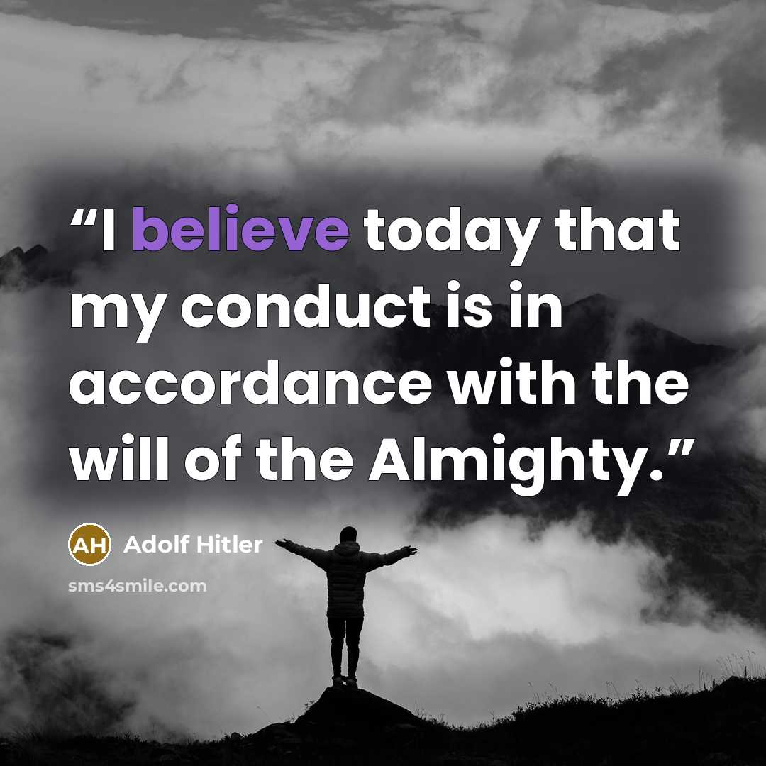 “I believe today that my conduct is in accordance with the will of the Almighty.” quote by Adolf Hitler