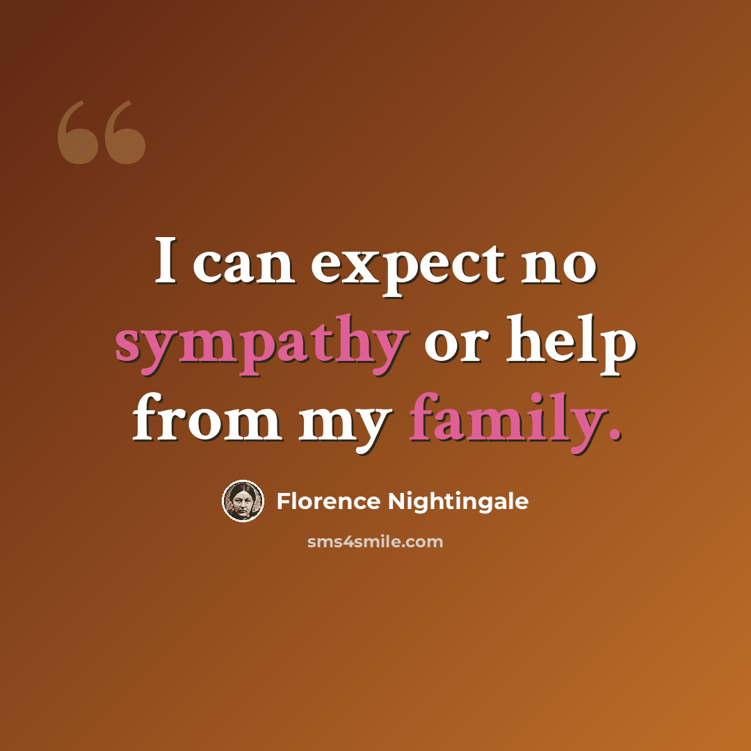 “I can expect no sympathy or help from my family.” quote by Florence Nightingale