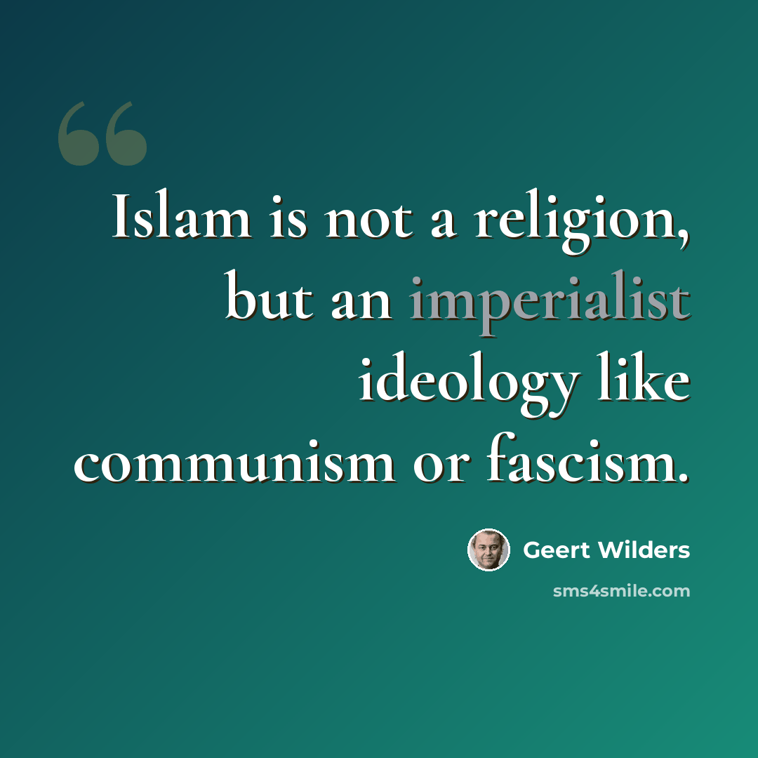 “Islam is not a religion, but an imperialist ideology like communism or fascism.” quote by Geert Wilders