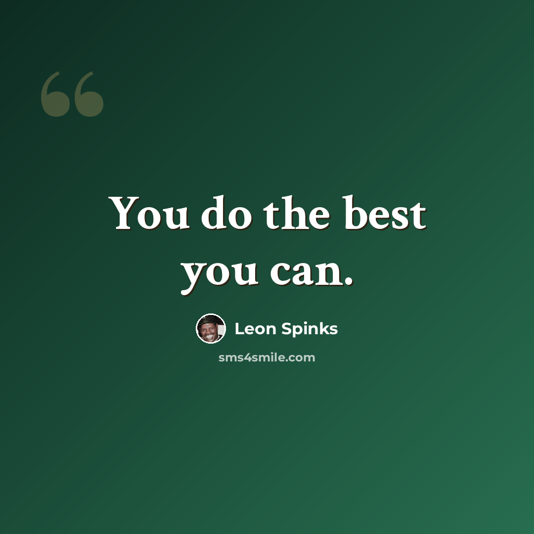 “You do the best you can.” quote by Leon Spinks