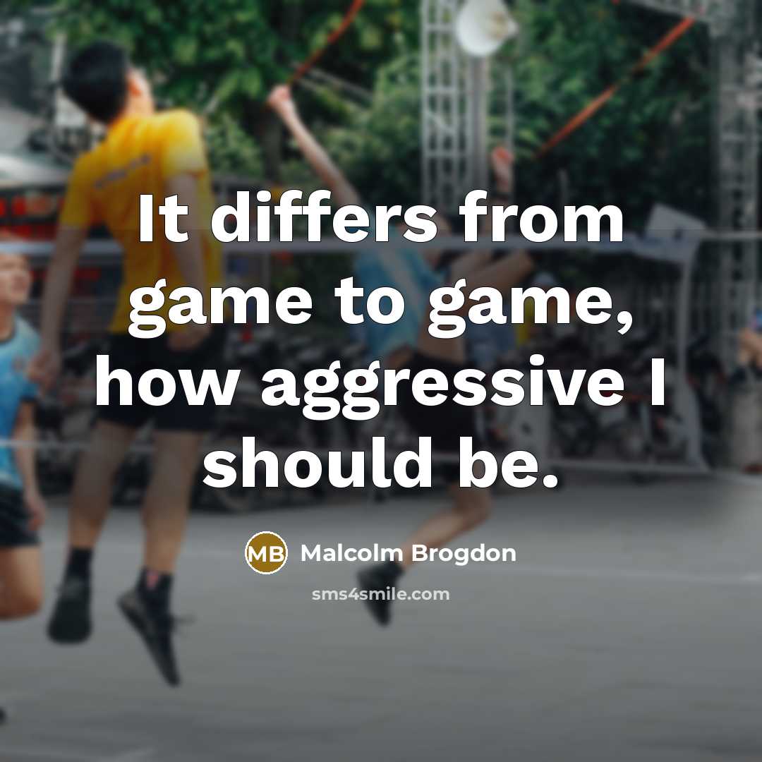 “It differs from game to game, how aggressive I should be.” quote by Malcolm Brogdon