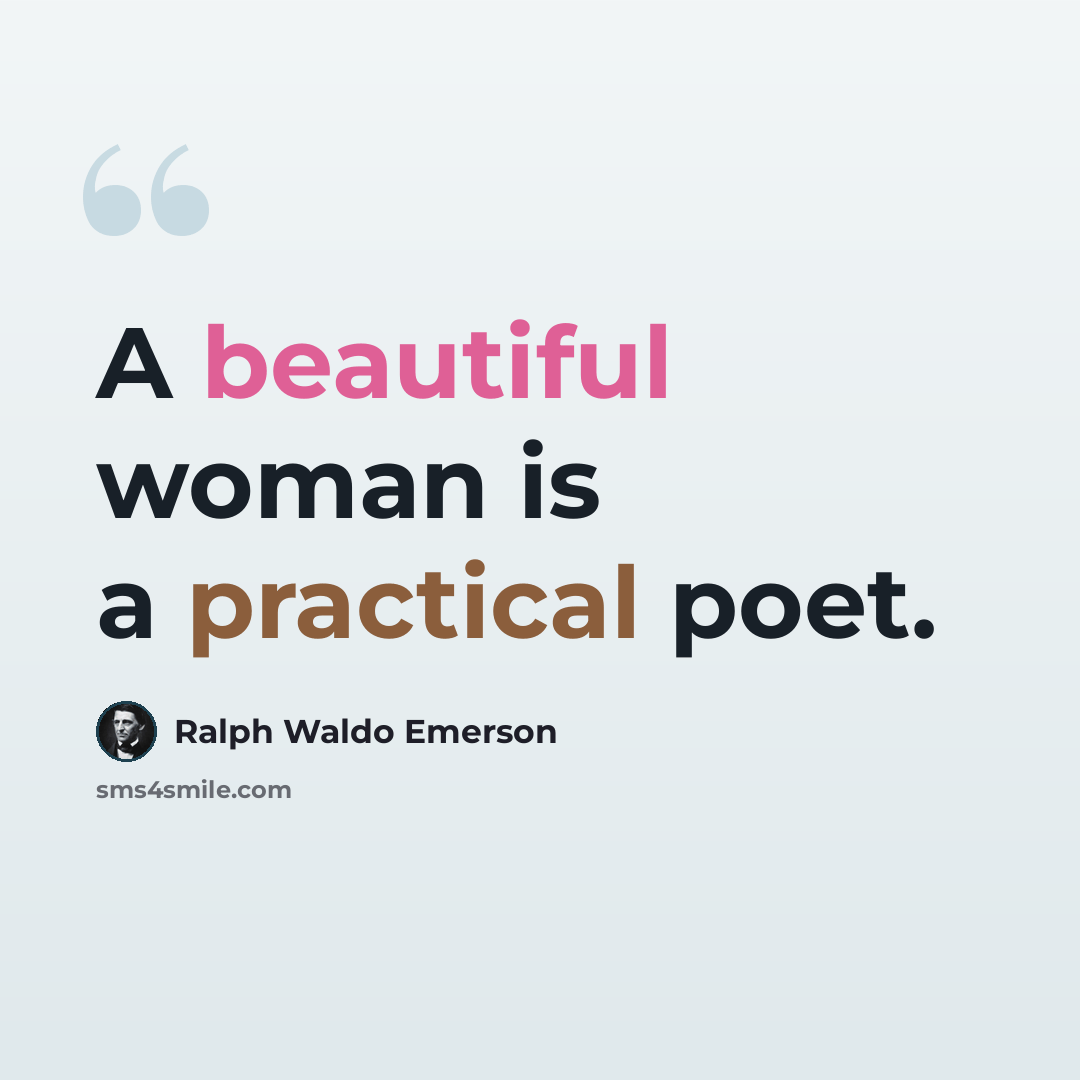 “A beautiful woman is a practical poet.” quote by Ralph Waldo Emerson