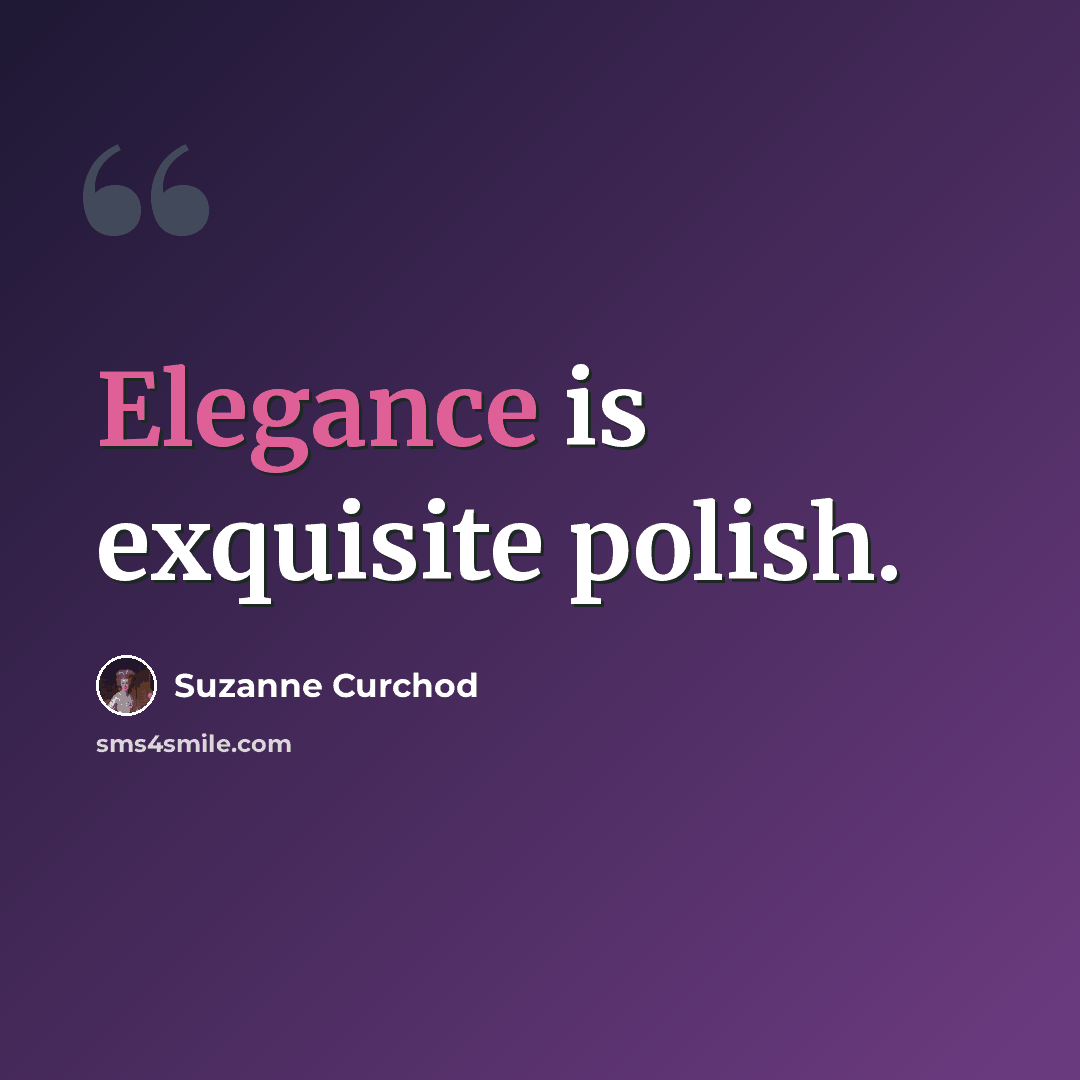“Elegance is exquisite polish.” quote by Suzanne Curchod