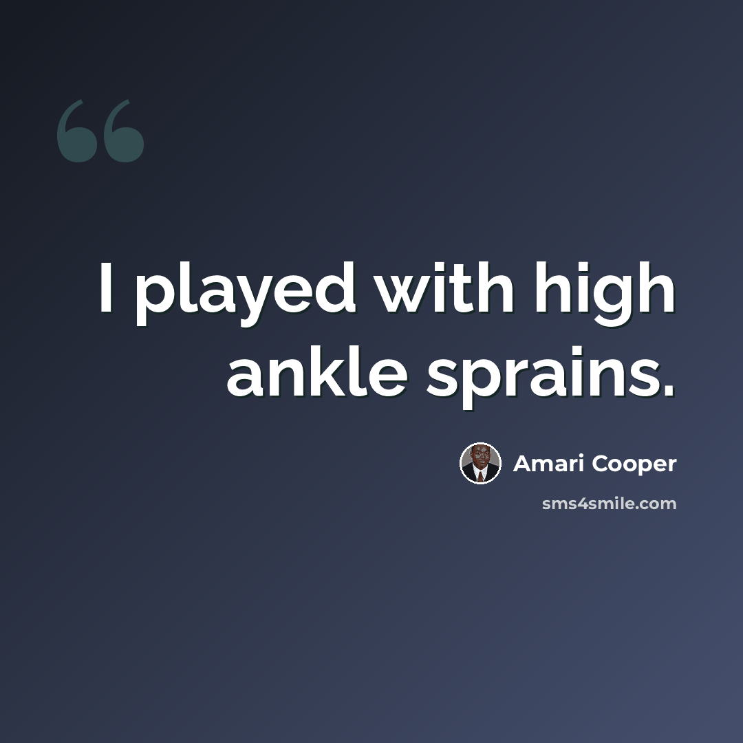 “I played with high ankle sprains.” quote by Amari Cooper