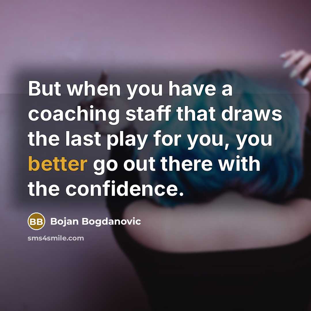 “But when you have a coaching staff that draws the last play for you, you better go out there with the confidence.” quote by Bojan Bogdanovic